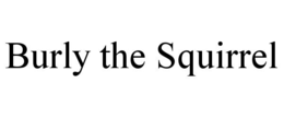 BURLY THE SQUIRREL trademark