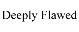 DEEPLY FLAWED trademark