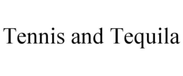 TENNIS AND TEQUILA trademark