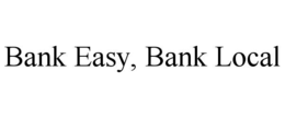 BANK EASY, BANK LOCAL trademark