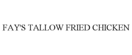 FAY'S TALLOW FRIED CHICKEN trademark