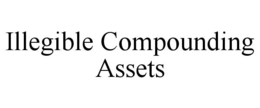 ILLEGIBLE COMPOUNDING ASSETS trademark