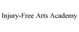 INJURY-FREE ARTS ACADEMY trademark