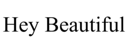 HEY BEAUTIFUL trademark