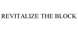 REVITALIZE THE BLOCK trademark