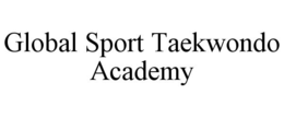 GLOBAL SPORT TAEKWONDO ACADEMY trademark