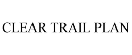 CLEAR TRAIL PLAN trademark