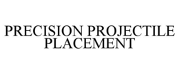 PRECISION PROJECTILE PLACEMENT trademark