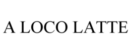 A LOCO LATTE trademark