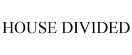 HOUSE DIVIDED trademark