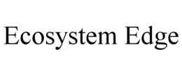 ECOSYSTEM EDGE trademark