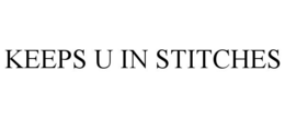 KEEPS U IN STITCHES trademark