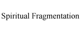 SPIRITUAL FRAGMENTATION trademark