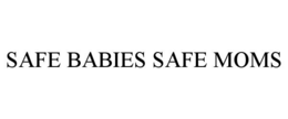 SAFE BABIES SAFE MOMS trademark
