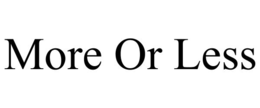 MORE OR LESS trademark