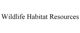WILDLIFE HABITAT RESOURCES trademark
