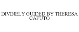 DIVINELY GUIDED BY THERESA CAPUTO trademark