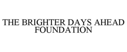 THE BRIGHTER DAYS AHEAD FOUNDATION trademark