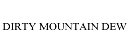 DIRTY MOUNTAIN DEW trademark