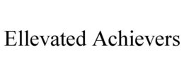 ELLEVATED ACHIEVERS trademark