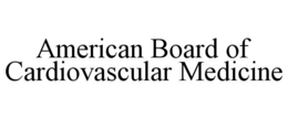 AMERICAN BOARD OF CARDIOVASCULAR MEDICINE trademark