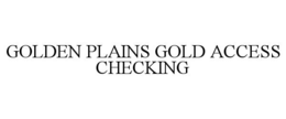 GOLDEN PLAINS GOLD ACCESS CHECKING trademark