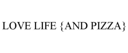LOVE LIFE {AND PIZZA} trademark
