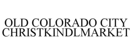 OLD COLORADO CITY CHRISTKINDLMARKET trademark