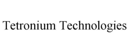 TETRONIUM TECHNOLOGIES trademark