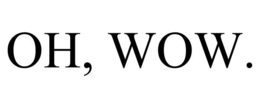 OH, WOW. trademark