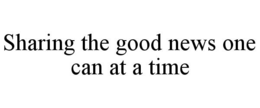 SHARING THE GOOD NEWS ONE CAN AT A TIME trademark