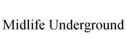 MIDLIFE UNDERGROUND trademark