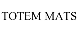 TOTEM MATS trademark