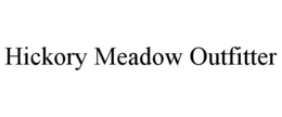 HICKORY MEADOW OUTFITTER trademark