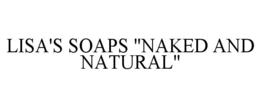 LISA'S SOAPS "NAKED AND NATURAL" trademark