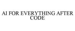 AI FOR EVERYTHING AFTER CODE trademark