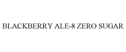 BLACKBERRY ALE-8 ZERO SUGAR trademark