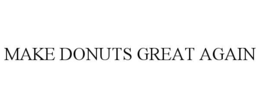 MAKE DONUTS GREAT AGAIN trademark