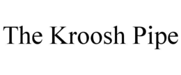 THE KROOSH PIPE trademark