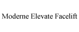 MODERNE ELEVATE FACELIFT trademark