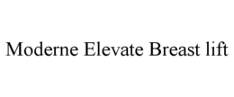 MODERNE ELEVATE BREAST LIFT trademark