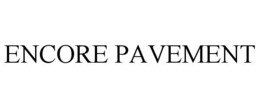 ENCORE PAVEMENT trademark