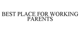BEST PLACE FOR WORKING PARENTS trademark