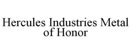 HERCULES INDUSTRIES METAL OF HONOR trademark