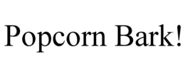 POPCORN BARK! trademark