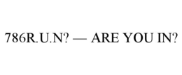 786R.U.N? — ARE YOU IN? trademark