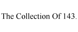 THE COLLECTION OF 143. trademark