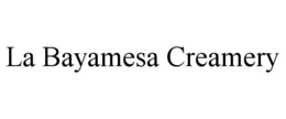 LA BAYAMESA CREAMERY trademark