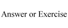 ANSWER OR EXERCISE trademark