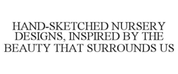 HAND-SKETCHED NURSERY DESIGNS, INSPIRED BY THE BEAUTY THAT SURROUNDS US trademark